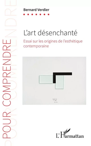 L'art désenchanté - Bernard Verdier - Editions L'Harmattan