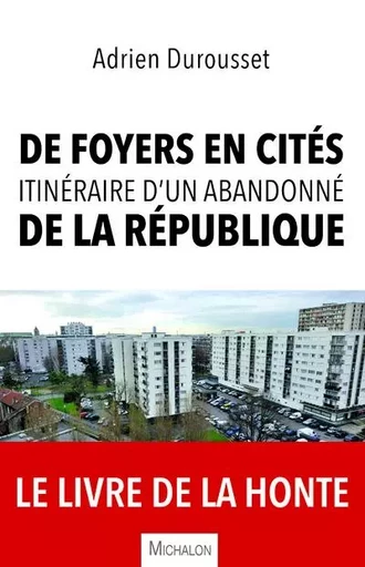 De foyers en cités, itinéraire d'un abandonné de la République - Adrien Durousset - Michalon