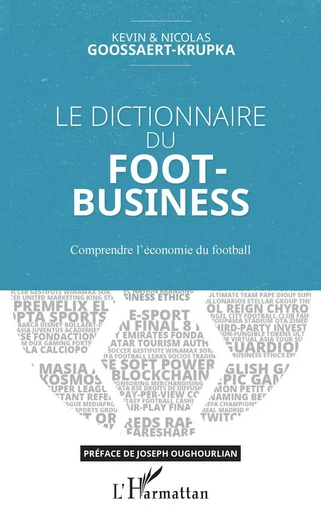 Le dictionnaire du Foot-Business - Kevin Goossaert-Krupka, Nicolas Goossaert-Krupka - Editions L'Harmattan