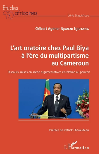 L'art oratoire chez Paul Biya à l'ère du multipartisme au Cameroun - Clébert Agenor Njimeni Njiotang - Editions L'Harmattan