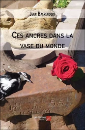 Ces ancres dans la vase du monde