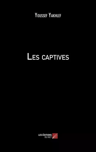 Les captives - Youssef Yakhlef - Les Editions du Net