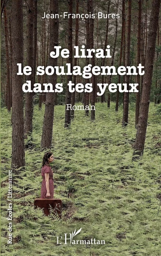 Je lirai le soulagement dans tes yeux - Jean-François Bures - Editions L'Harmattan