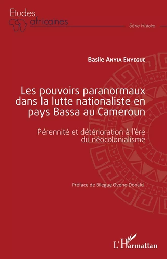 Les pouvoirs paranormaux dans la lutte nationaliste en pays Bassa au Cameroun - Basile ANYIA ENYEGUE - Editions L'Harmattan