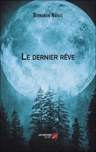 Le dernier rêve - Bernardin Nafass - Les Editions du Net