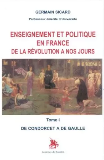 Enseignement et politique en France de la Révolution à nos jours - germain sicard - GOD DE BOUILLON