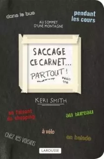 Saccage ce carnet PARTOUT ! - Keri Smith - LAROUSSE