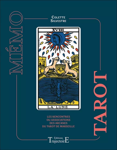 Mémo Tarot - Les rencontres ou associations des arcanes du Tarot de Marseille - Colette Silvestre - PIKTOS