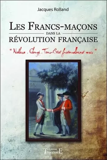 Les Francs-maçons dans la révolution française - Jacques Rolland - PIKTOS