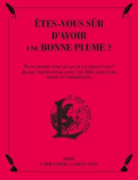 Etes-vous sûr d'avoir une bonne plume ?