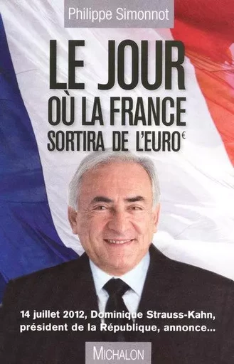 Le jour ou la France sortira de l'euro - Philippe Simonnot - Michalon