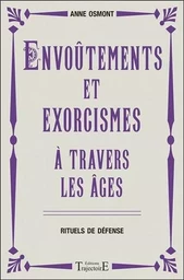 Envoûtements et exorcismes à travers les âges - Rituels de défense