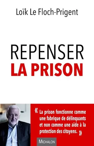 Repenser la prison - Loïk Le Floch-Prigent - Michalon