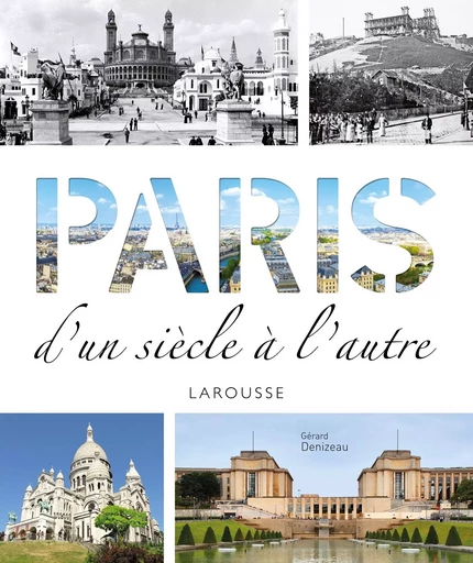 Paris d'un siècle à l'autre - Gérard Denizeau - LAROUSSE