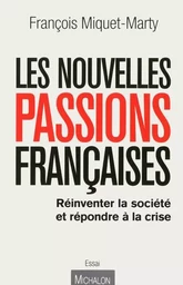 Les nouvelles passions françaises : refonder la société et sortir de la crise