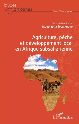 Agriculture, pêche et développement local en Afrique subsaharienne - Moustapha Soumahoro - Editions L'Harmattan