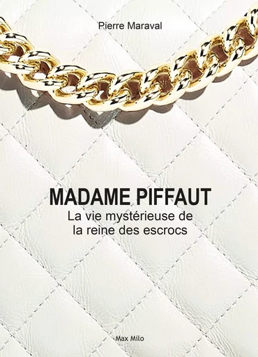 Madame Piffaut, la vie mystérieuse de la reine des escrocs - Pierre MARAVAL - MAX MILO