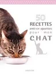 50 recettes anti croquettes pour mon chat