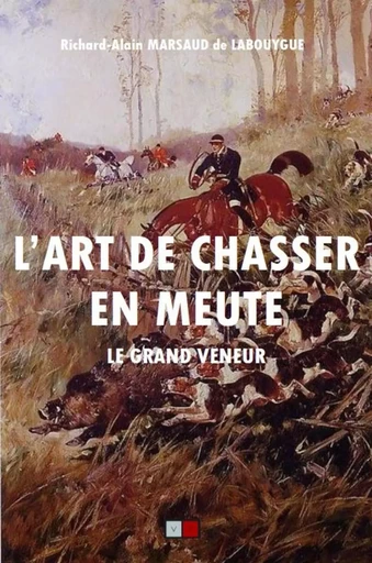 L'art de chasser en meute - Richard Alain Marsaud de Labouygue - VA