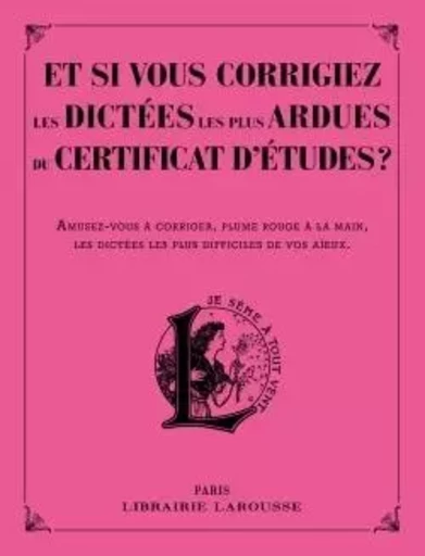 Et si vous corrigiez les dictées les + ardues du certificat d'études - Daniel Berlion - LAROUSSE