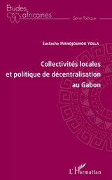 Collectivités locales et politique de décentralisation au Gabon