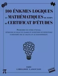 100 énigmes logiques mathématiques du temps certificat études