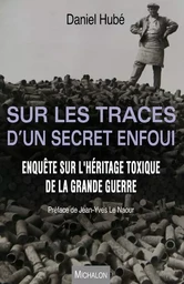 Sur les traces d'un secret enfoui. Enquête sur l'héritage toxique de la Grande Guerre