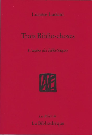 Trois Biblio-choses - Lucrèce LUCIANI - La Bibliothèque