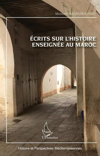 Ecrits sur l'histoire enseignée au Maroc - Mostafa Hassani-Idrissi - Editions L'Harmattan