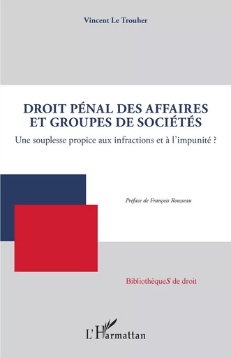 Droit pénal des affaires et groupes de sociétés - Vincent Le Trouher - Editions L'Harmattan