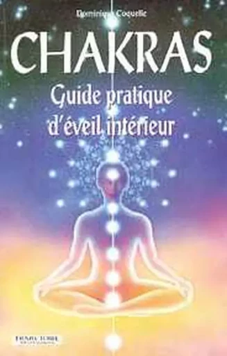 Chakras - Guide pratique d'éveil intérieur - Dominique Coquelle - PIKTOS