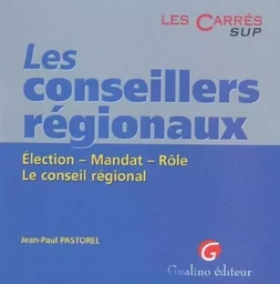 les conseillers régionaux. election. mandat. rôle. le conseil régional