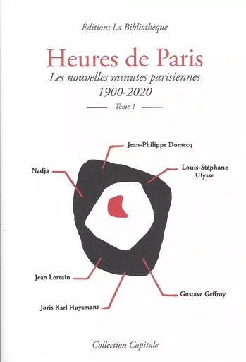 Heures de Paris - Gustave Geffroy, Jean Lorrain, Joris Karl Huysmans, N Nadja, Jean-Philippe Domecq, Louis-Stéphane ULYSSE - La Bibliothèque