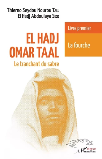 El Hadj Omar Taal Le tranchant du sabre - El Hadj Aboulaye Seck, Seydou Nourou Tall Thierno - Editions L'Harmattan