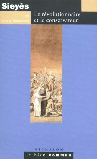 Sieyès: Le révolutionnaire et le conservateur - Erwan Sommerer - Michalon