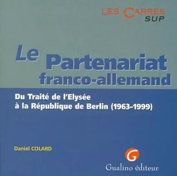 le partenariat franco-allemand. du traité de l'elysée à la république de berlin