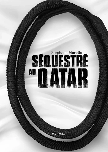 Séquestre au Qatar - Stephane Morello - MAX MILO