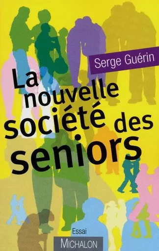 La nouvelle société des seniors - Serge Guérin - Michalon