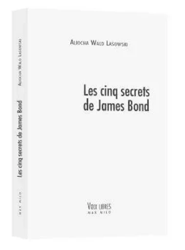 Les cinq secrets de James Bond - Aliocha Wald-Lasowski - MAX MILO