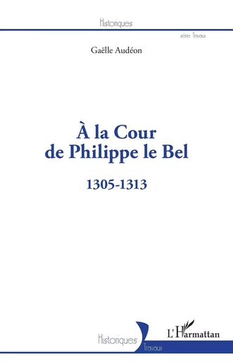 À la Cour de Philippe le Bel - Gaelle Audeon - Editions L'Harmattan