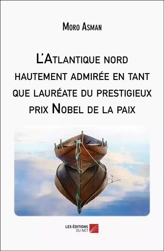 L'Atlantique nord hautement admirée en tant que lauréate du prestigieux prix Nobel de la paix - Moro Asman - Les Editions du Net