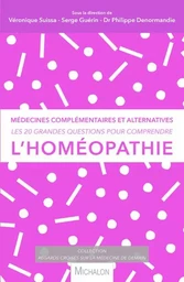 Les 20 grandes questions pour comprendre... l'homéopathie - Médecines complémentaires et alternative