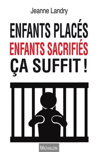 Enfants placés, enfants sacrifiés, ça suffit ! - Jeanne Landry - Michalon