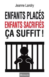 Enfants placés, enfants sacrifiés, ça suffit !