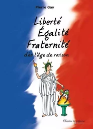 Liberte, Egalite, Fraternite, Des L'Age De Raison