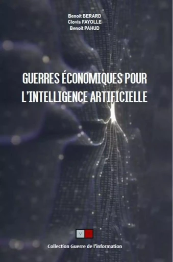 Guerres économiques pour l'intelligence artificielle - Benoit Berard, Clovis Fayolle, Benoit Pahud - VA