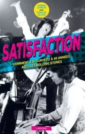 Satisfaction - Comment j'ai survécu 40 ans aux côtés des Rolling Stones - Dominic Lamblin, François Salaün - LAROUSSE