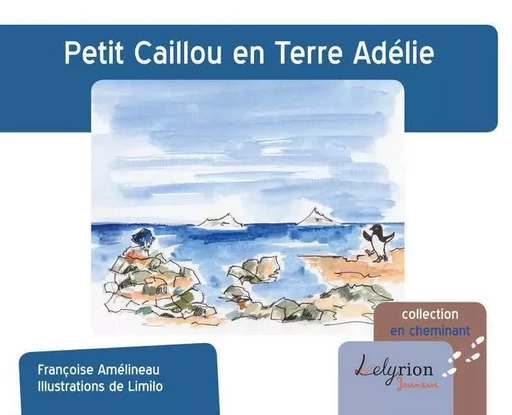 Petit Caillou En Terre Adélie - Françoise Amélineau - LELYRION