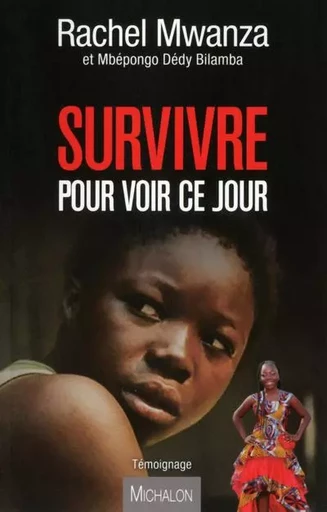 Survivre pour voir ce jour - Rachel Mwanza - Michalon