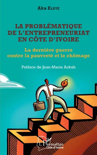 La problématique de l'entrepreneuriat en Côte d'Ivoire - Aka Elété - Editions L'Harmattan